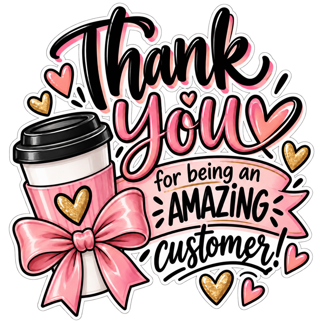 Thank You for being an Amazing Customer sticker with a pink bow, coffee cup, pink hearts, and gold-look accents